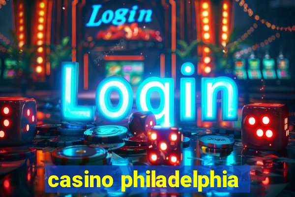 casino philadelphia