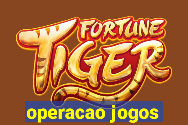 operacao jogos