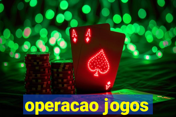 operacao jogos