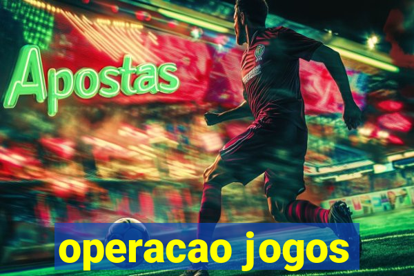 operacao jogos