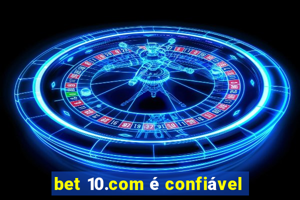 bet 10.com é confiável