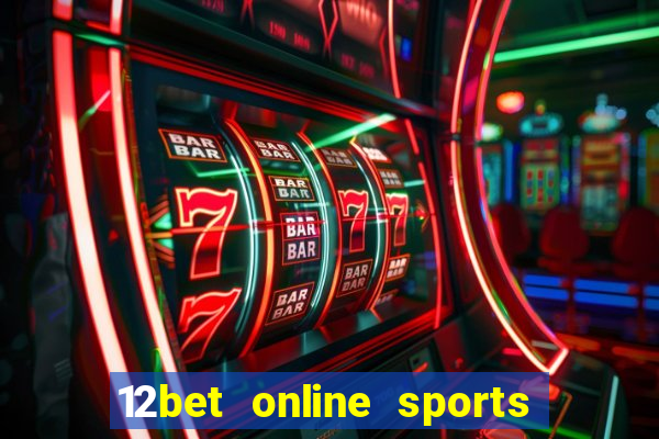 12bet online sports betting live football betting and casino