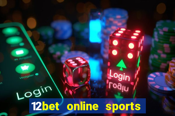 12bet online sports betting live football betting and casino