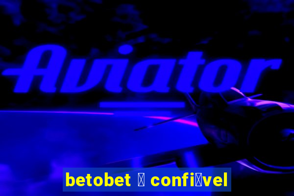 betobet 茅 confi谩vel