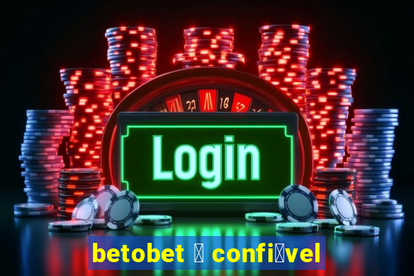 betobet 茅 confi谩vel