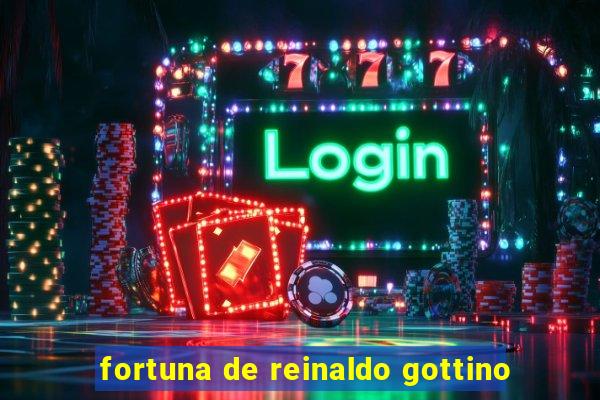 fortuna de reinaldo gottino