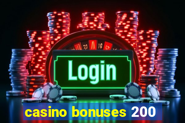 casino bonuses 200