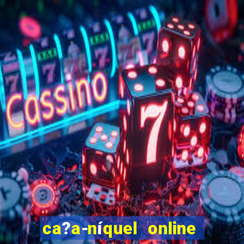 ca?a-níquel online fortune tiger