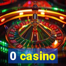 0 casino