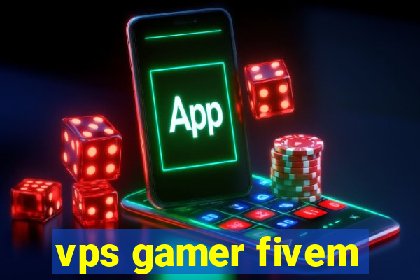 vps gamer fivem