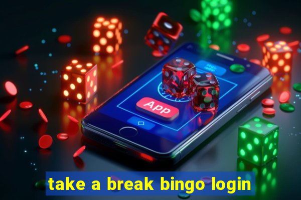 take a break bingo login