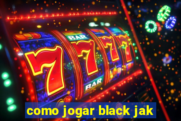 como jogar black jak