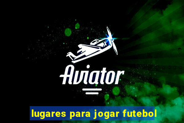 lugares para jogar futebol