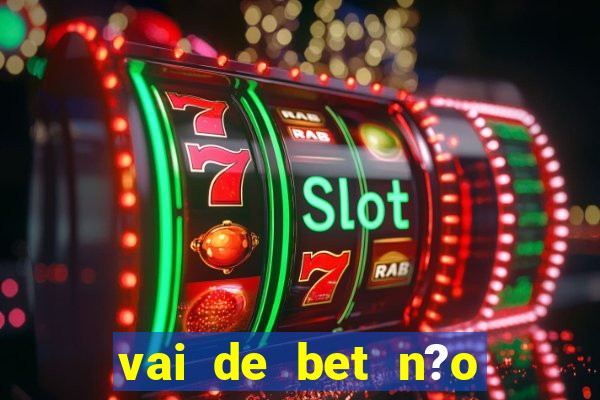 vai de bet n?o consigo sacar