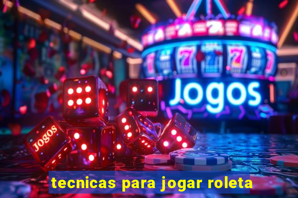 tecnicas para jogar roleta