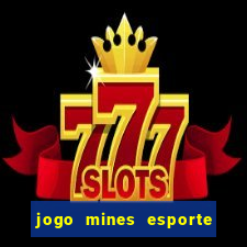 jogo mines esporte da sorte