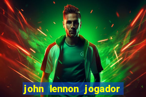 john lennon jogador de futebol