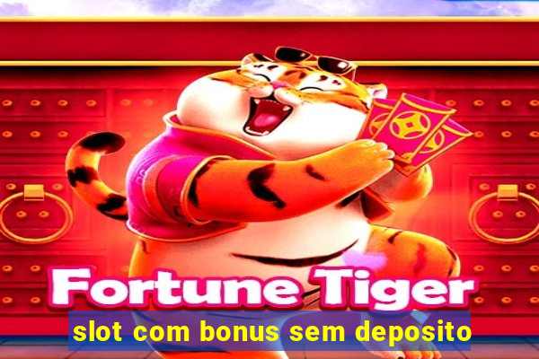 slot com bonus sem deposito