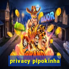 privacy pipokinha