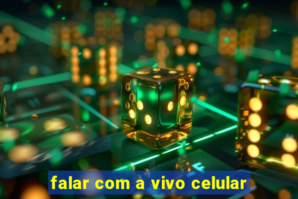 falar com a vivo celular