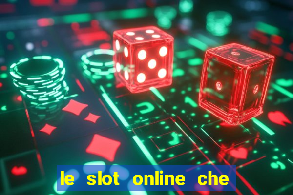 le slot online che pagano di piu