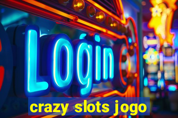 crazy slots jogo