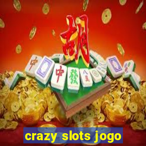 crazy slots jogo