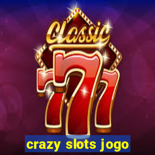 crazy slots jogo