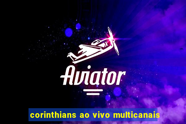 corinthians ao vivo multicanais