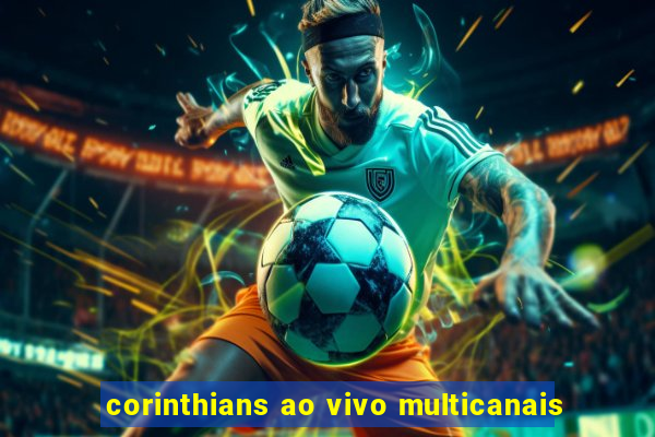 corinthians ao vivo multicanais