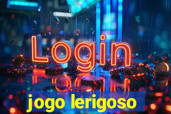 jogo lerigoso