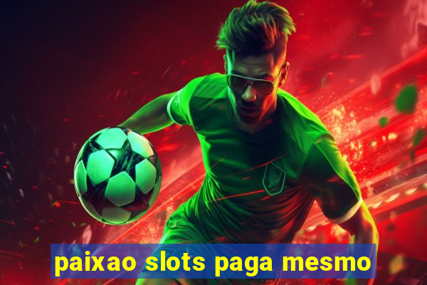 paixao slots paga mesmo