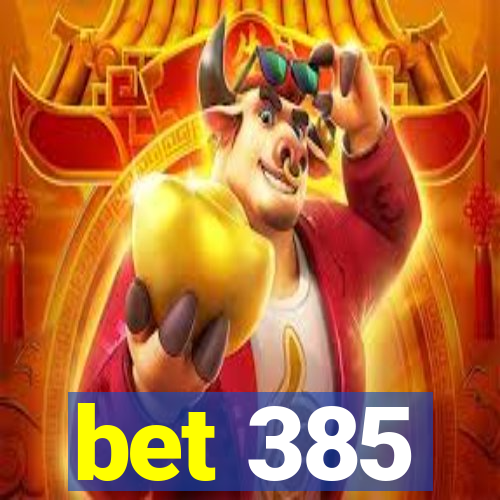 bet 385