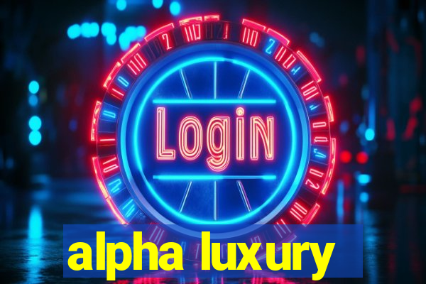 alpha luxury