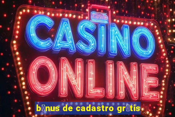 b么nus de cadastro gr谩tis