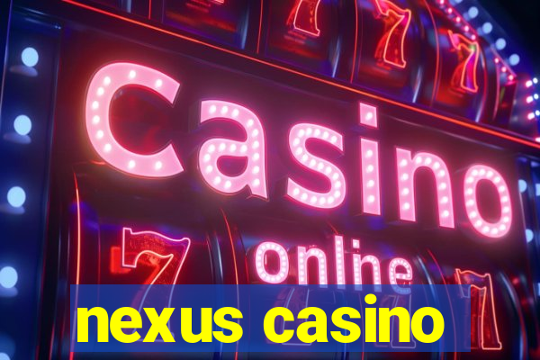 nexus casino