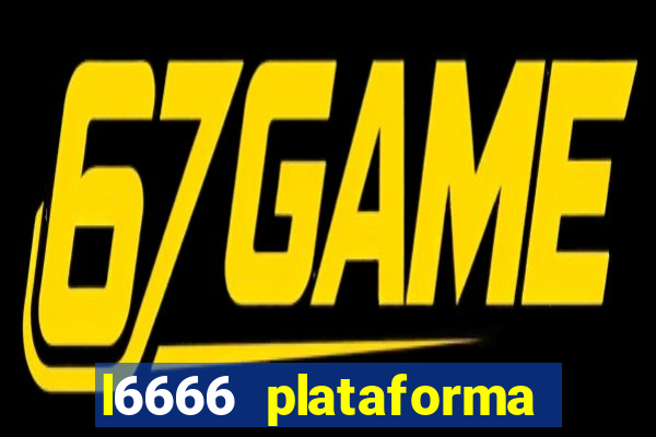 l6666 plataforma paga mesmo