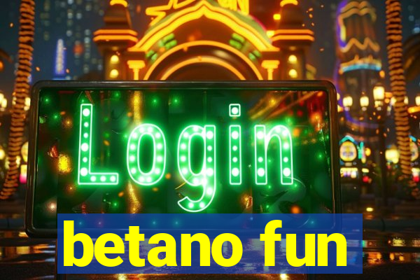 betano fun