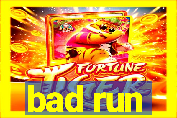 bad run