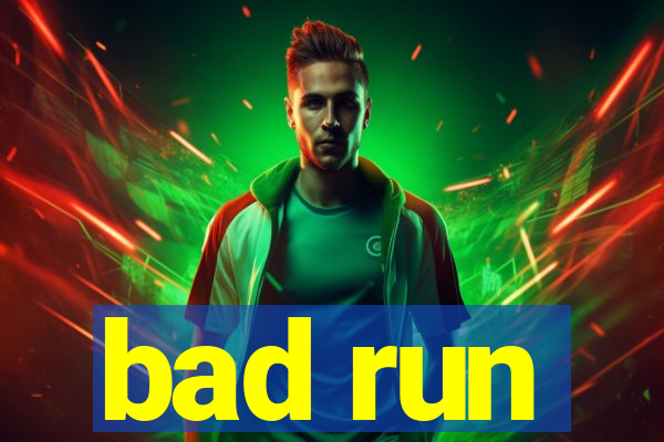 bad run