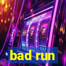 bad run