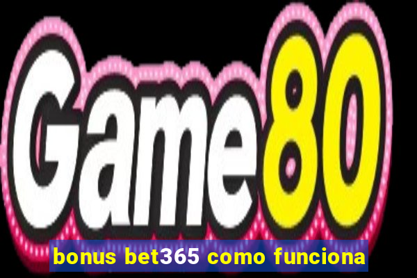 bonus bet365 como funciona