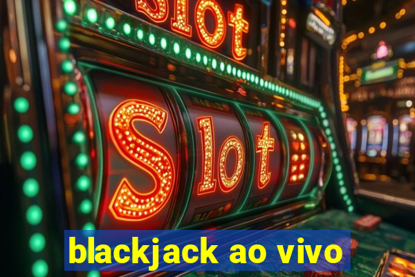 blackjack ao vivo