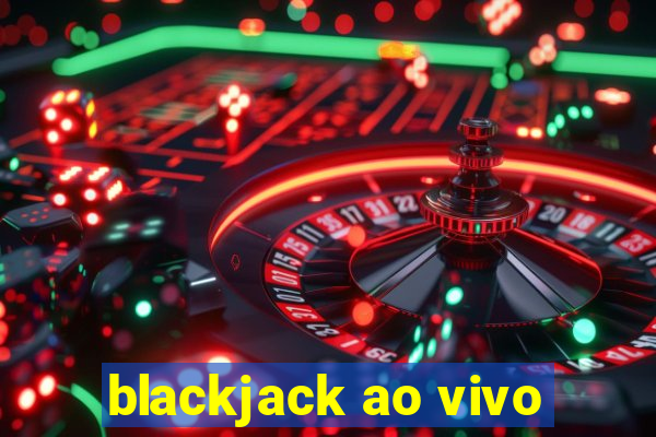 blackjack ao vivo