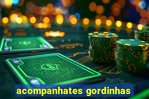 acompanhates gordinhas