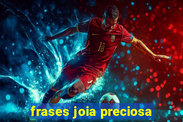 frases joia preciosa