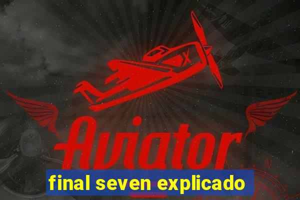 final seven explicado