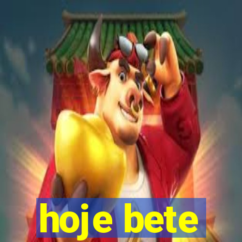 hoje bete