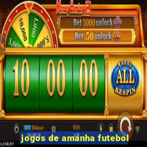 jogos de amanha futebol