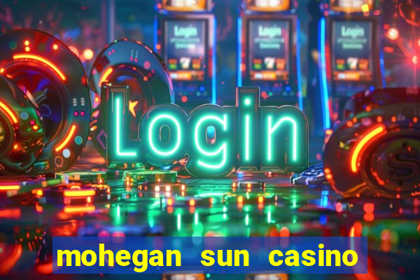 mohegan sun casino uncasville connecticut